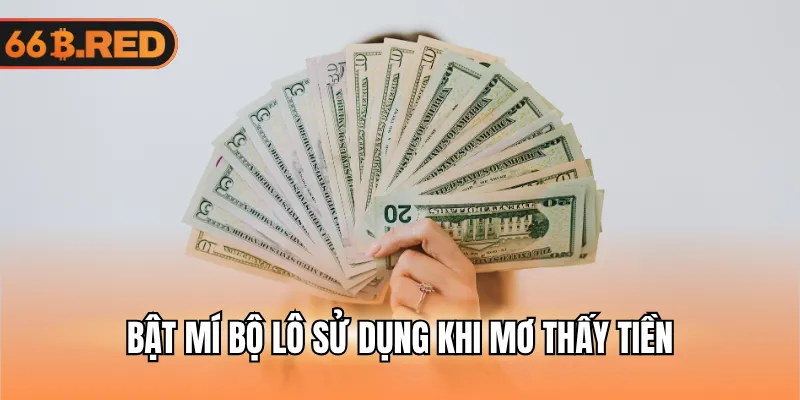 Bật mí bộ lô sử dụng khi mơ thấy tiền