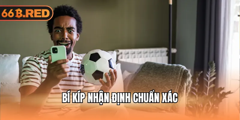Bí kíp nhận định bóng đá chuẩn xác