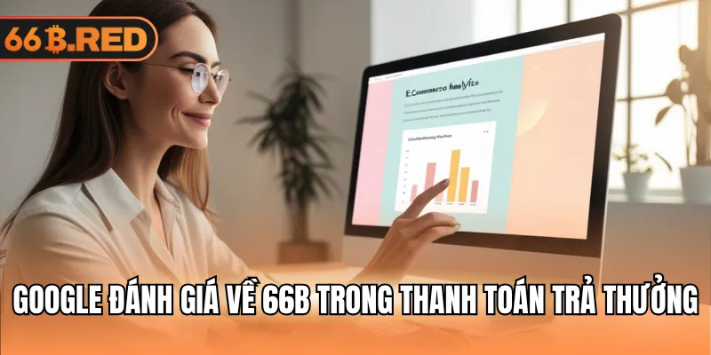 Google đánh giá về 66B trong thanh toán trả thưởng