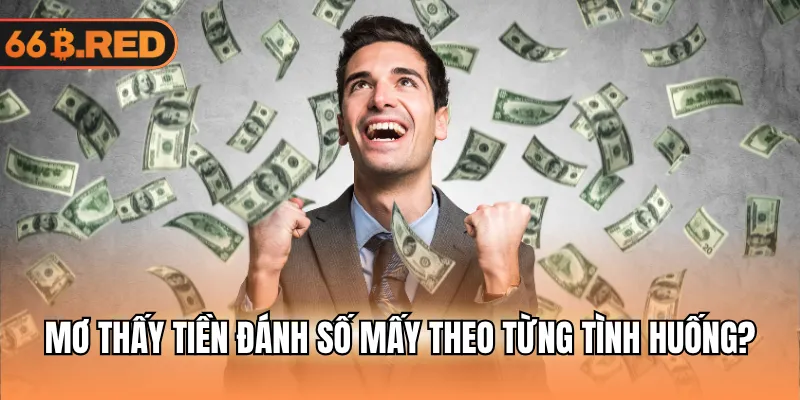 Mơ thấy tiền đánh số mấy theo từng tình huống?
