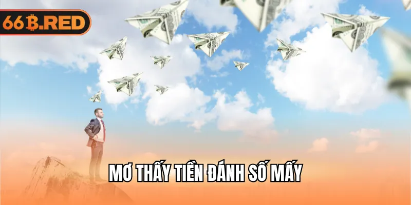 Mơ thấy tiền đánh số mấy