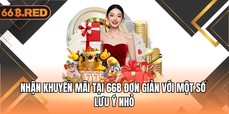 Nhận khuyến mãi tại 66B đơn giản với một số lưu ý nhỏ