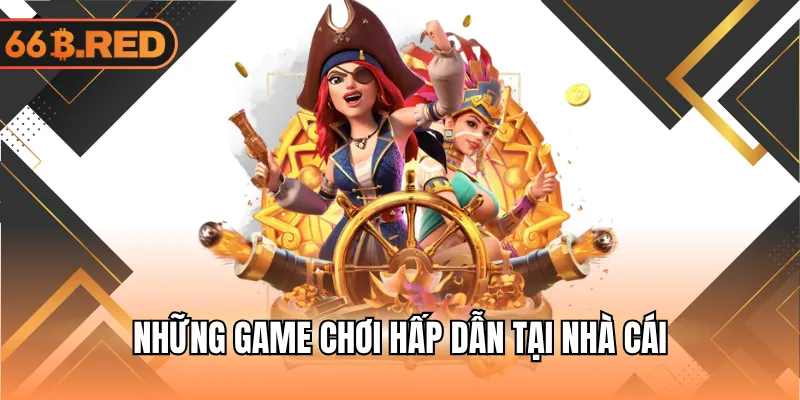 Những game chơi hấp dẫn tại nhà cái