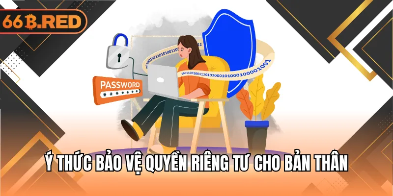 Ý thức bảo vệ yếu tố riêng tư cho bản thân